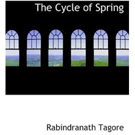 The Cycle of Spring - Tagore Rabindranath