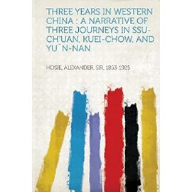 Three Years in Western China - Alexander Hosie