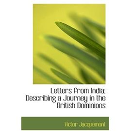 Letters from India; Describing a Journey in the British Dominions - Victor Jacquemont