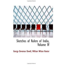 Sketches of Rulers of India, Volume IV - George Devereux Oswell