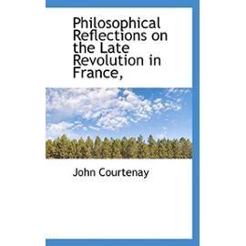 Philosophical Reflections on the Late Revolution in France, - Unknown