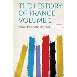 The History of France Volume 1 - Eyre Evans Crowe