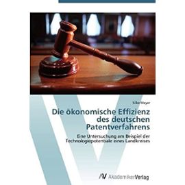 Die ökonomische Effizienz des deutschen Patentverfahrens: Eine Untersuchung am Beispiel der Technologiepotentiale eines Landkreises (German Edition) - Unknown