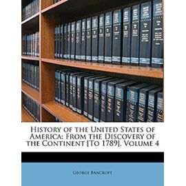 History of the United States of America: From the Discovery of the Continent [To 1789], Volume 4 - Unknown