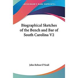 Biographical Sketches of the Bench and Bar of South Carolina V2 - O'neall, John Belton