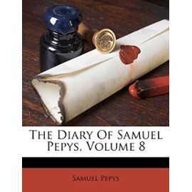 The Diary Of Samuel Pepys, Volume 8 - Samuel Pepys