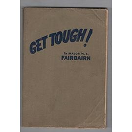 Get Tough! How to Win in Hand-to-Hand Fighting - William Ewart Fairbairn