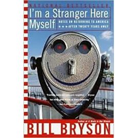 I'm a Stranger Here Myself: Notes on Returning to America After Twenty Years Away - Bill Bryson