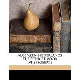 Algemeen Nederlands tijdschrift voor wijsbegeerte (Dutch Edition) - Genootschap Voor Wetenschappeli Annalen