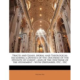 Tracts and Essays, Moral and Theological: Including a Defence of the Doctrine of the Divinity of Christ : And of the Doctrine of the Atonement : With Obituaries, Etc., Etc - Unknown