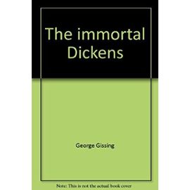 The immortal Dickens, - George Gissing