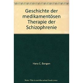 Geschichte der medikamentösen Therapie der Schizophrenie - Hans C. Bangen