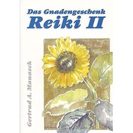 Das Gnadengeschenk Reiki 2 - Gertrud A. Manasek