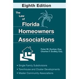 The Law of Florida Homeowners Associations: Single Family Subdivisions Townhouse & Cluster Developments Master Community Associations - Charles F. Dudley
