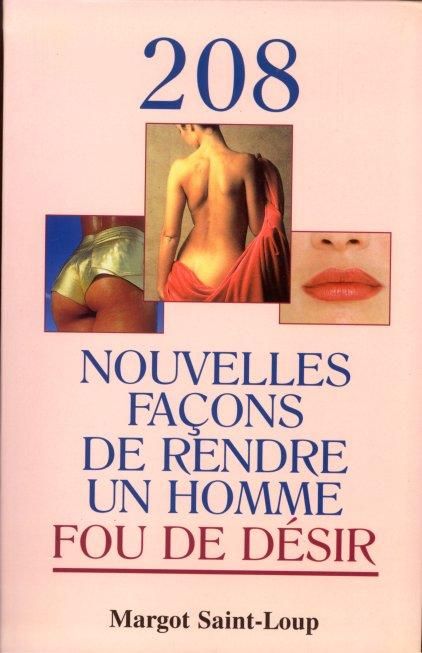 208 nouvelles façons de rendre un homme fou de désir