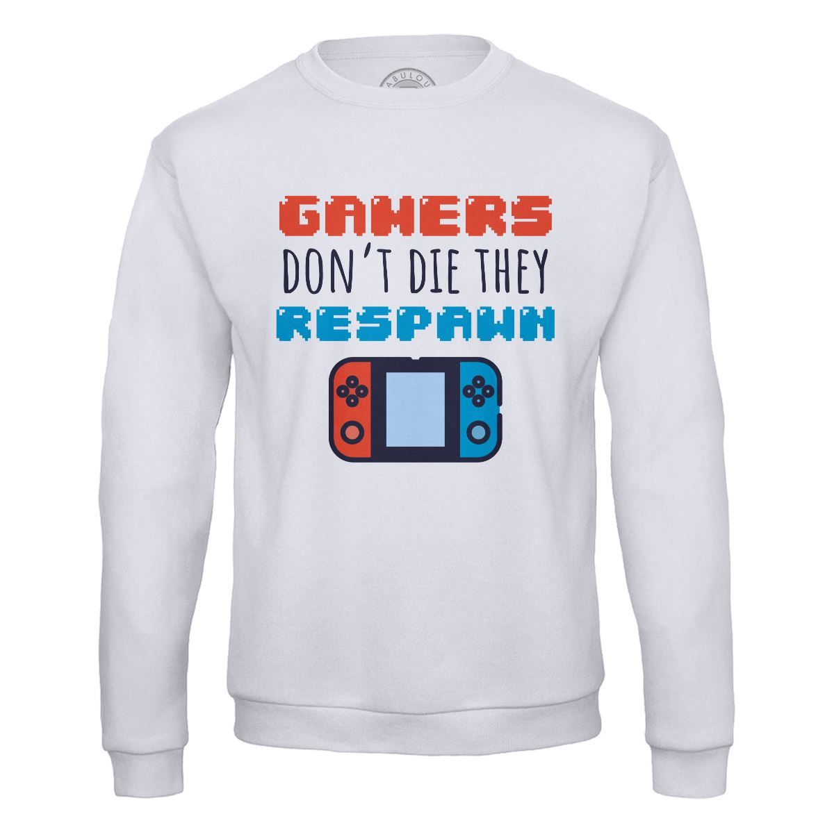 Sweat Shirt Homme Gamers Don't Die They Respawn /Jeux Vidéo Retro Gaming Arcade