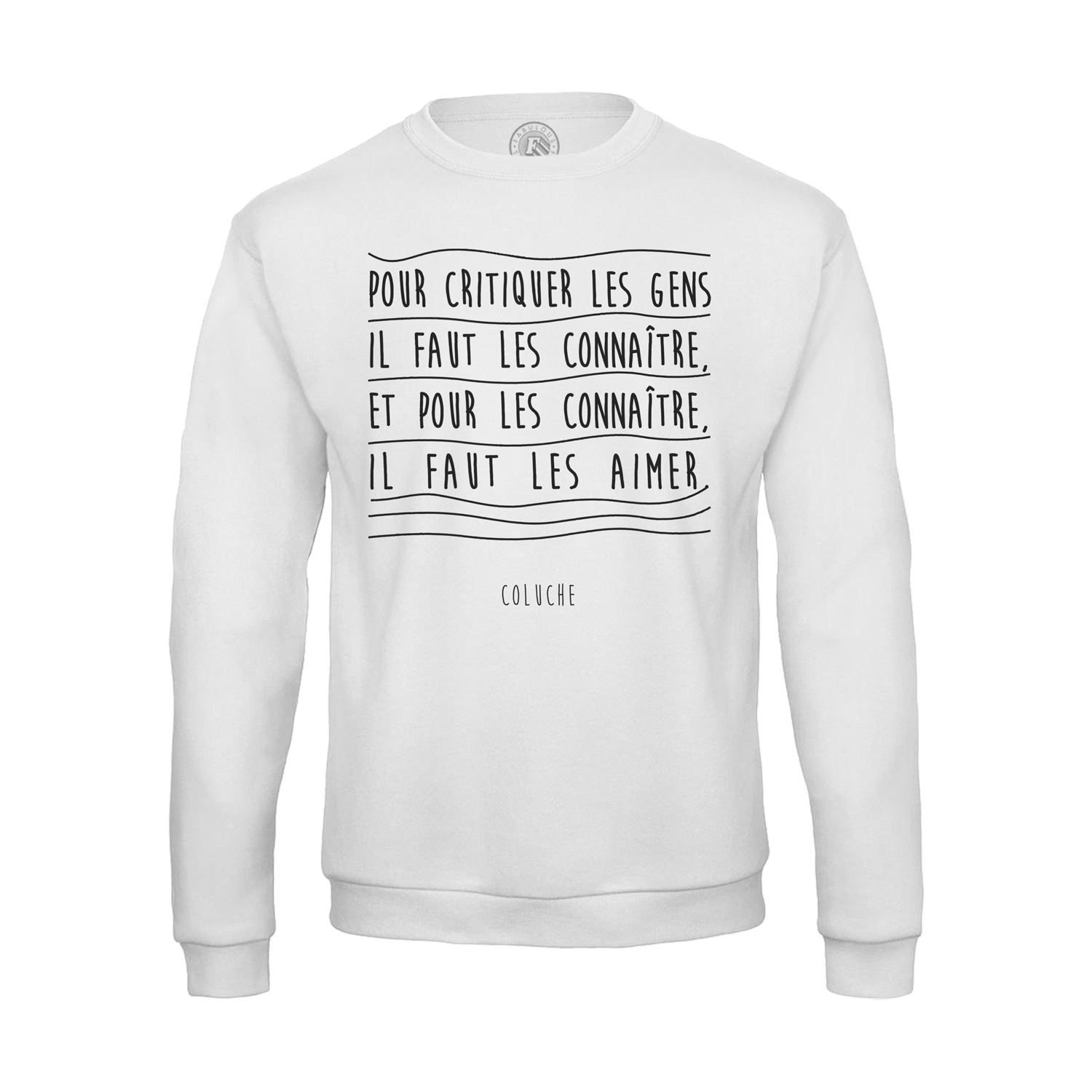 Sweat Shirt Homme Citations Célèbres Coluche Pour Critiquer Les Gens Il Faut Les Connaître Et Pour Les Connaître Il Faut Les Aimer