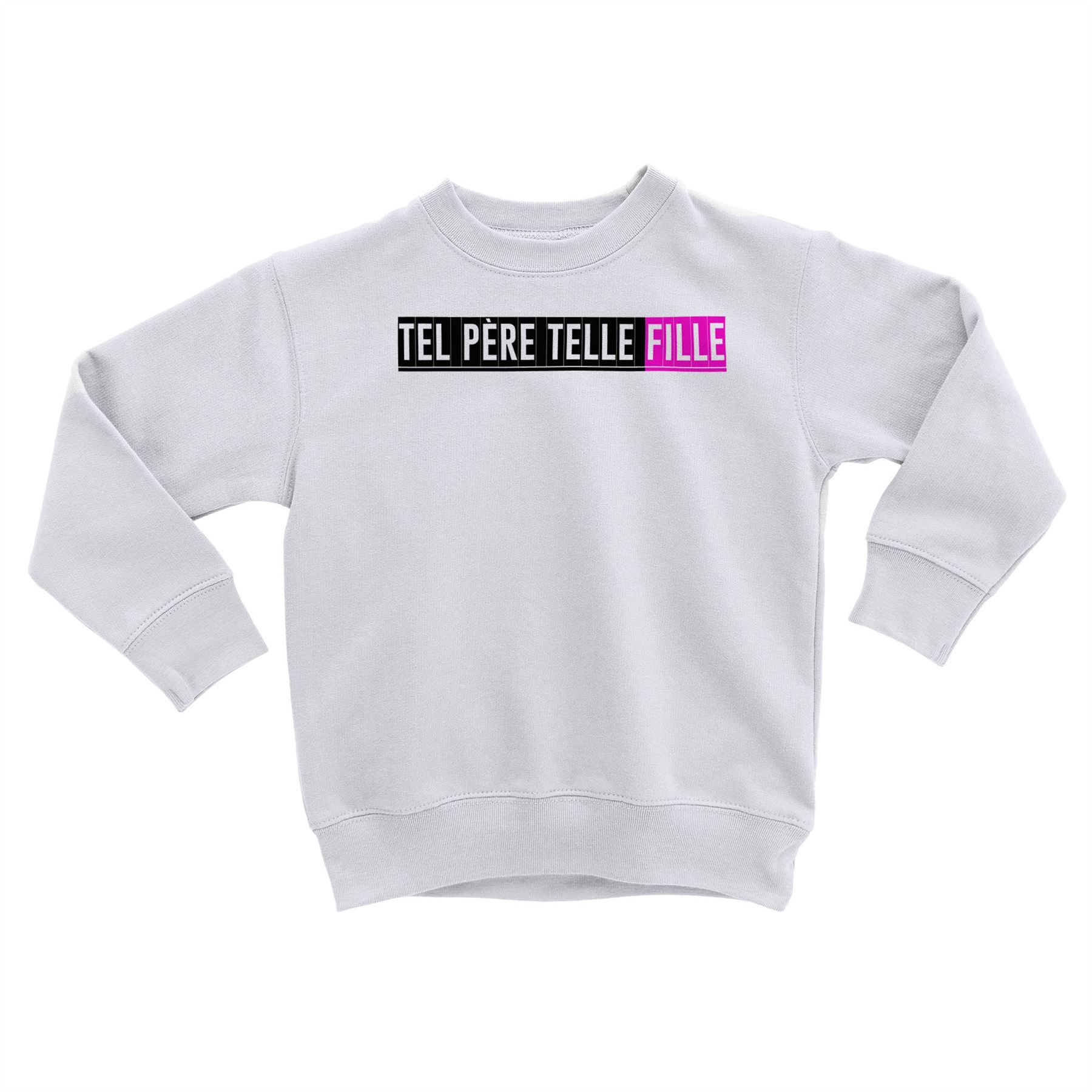 Sweatshirt Enfant Tel Pere Telle Fille Papa Famille Amour Amitie Drole