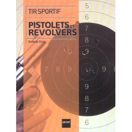 Tir Sportif : Pistolets Et Revolvers - Octavio Diez