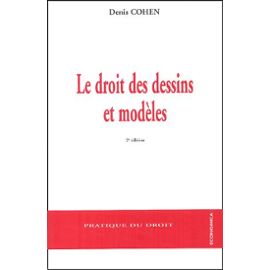 Le Droit Des Dessins Et Modèles - Droit Communautaire, Droit International, Droit Français Et Autres Droits Étrangers - Denis Cohen