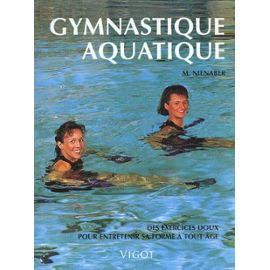 Gymnastique Aquatique - Des Exercices Doux Pour Entretenir Sa Forme À Tout Âge - Monika Nienaber