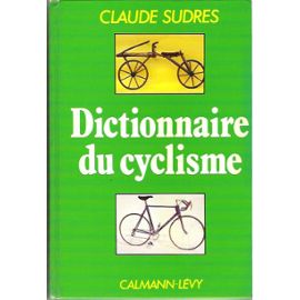 Dictionnaire du cyclisme - Claude Sudres