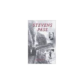 Stevens Pass : The Story Of Railroading And Recreation In The North Cascades - Joann Roe
