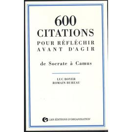 600 Citations Pour Reflechir Avant D Agir De Socrate A Camus Rakuten