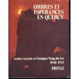 Ombres et espérances en Quercy - 1940-1945, les groupes Armée secrète Vény dans leurs secteurs du Lot