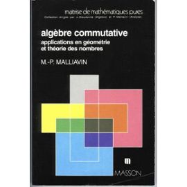 Algebre Commutative - Applications En Géométrie Et Théorie Des Nombres - Malliavin M-P