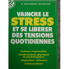 Vaincre le stress et se libérer des tensions quotidiennes - Jean-Michel Delaroche