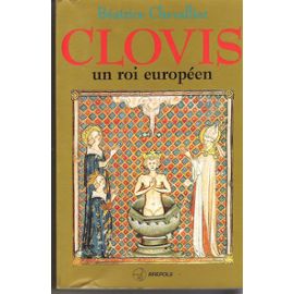 Clovis - Un Roi Européen - Chevallier Béatrice