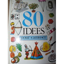 80 Idées Pour S'amuser - Henriette Bichonnier