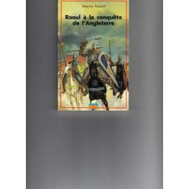 Raoul À La Conquête De L'angleterre - Béatrice Rouault
