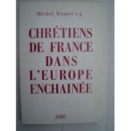 Chrétiens De France Dans L'europe Enchaînée - Michel Riquet