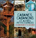 cabanes, cabanons et autres petits espaces à construire et à décorer