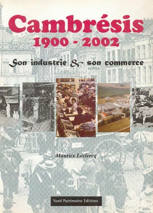 Cambrésis 1900-2002 : Son industrie & son commerce
