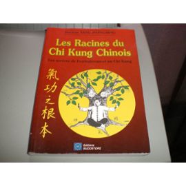 Les Racines Du Chi Kung Chinois - Les Secrets De L'entraînement Du Chi Kung - Jwing-Ming Yang