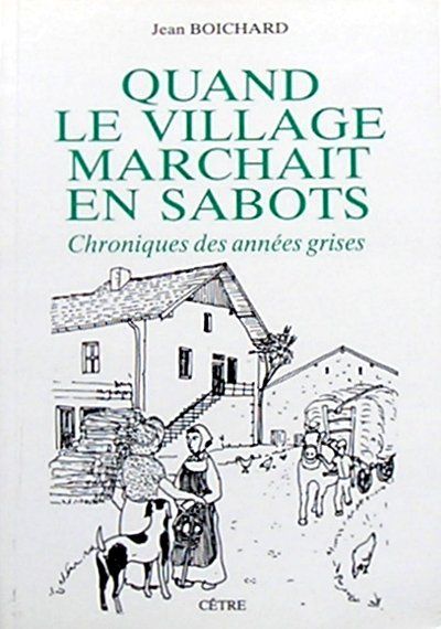 Quand le village marchait en sabots. Chroniques des années grises