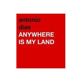 Antonio Dias: Anywhere is My Land