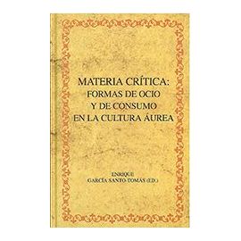 Materia Critica: Formas De Ocio Y De Consumo En La Cultura (Bib.Aurea Hisp. 58) - Garcia Santo-Tomas, Enrique (Ed.)