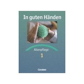 In guten Händen - Altenpflege - Bisherige Ausgabe: Altenpflege, Bd. 1