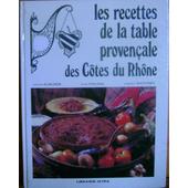 Les Recettes De La Table Provencale Des Cotes Du Rhone Réalistions Artistiques Et Prises De Vues Par Alice Bommer Les Recettes De La Table Provencale - 