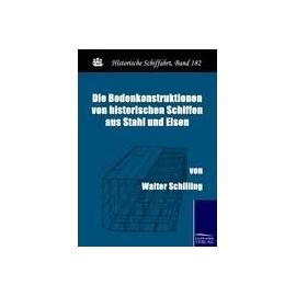 Die Bodenkonstruktionen von historischen Schiffen aus Stahl und Eisen - Walter Schilling