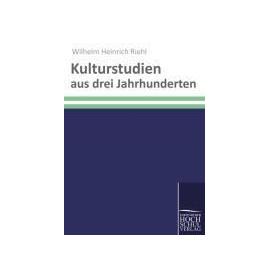 Kulturstudien aus drei Jahrhunderten - Wilhelm Heinrich Riehl