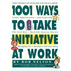1001 Ways To Take Initiative At Work - Nelson
