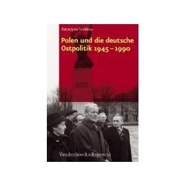 Polen und die deutsche Ostpolitik 1945-1990 - Katarzyna Stoklosa