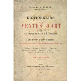 Dictionnaire des Ventes D'art Faites en France et A L'etranger Pendant les XVIII Eme et XIX Siecles. Tome3 - Docteru H Mireur