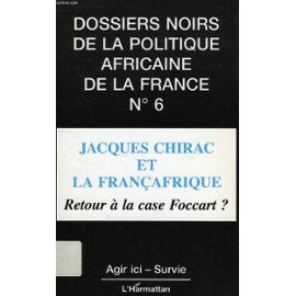 Les Dossiers Noirs De La Politique Africaine De La France Tome 6 - Jacques Chirac Et La Françafrique - Collectif Null