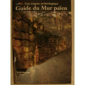 Guide Du Mur Païen Une énigme Archéologique - 